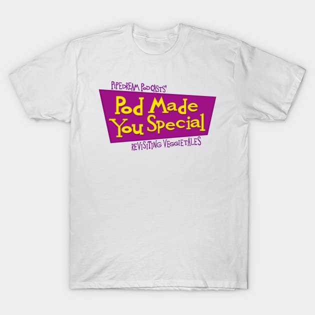 Pod Made You Special - Revisiting VeggieTales T-Shirt by Come On, Fhqwhpods!